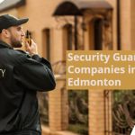 Why Edmonton Security Guard Companies Are Vital for Local Businesses